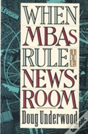 Capa do artigo When Mbas Rule The Newsroom