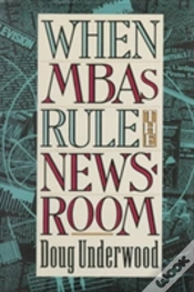 Capa do artigo When Mbas Rule The Newsroom
