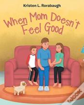 When Mom Doesn'T Feel Good