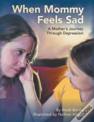 When Mommy Feels Sad