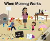 When Mommy Works