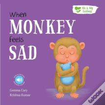 When Monkey Feels Sad