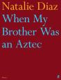 When My Brother Was An Aztec - Preview