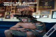 When My Brother Was An Aztec