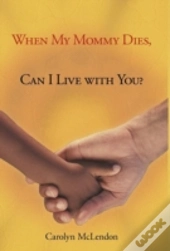 When My Mommy Dies, Can I Live With You?