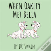 When Oakley Met Bella
