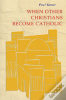When Other Christians Become Catholic