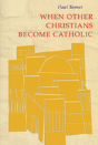 When Other Christians Become Catholic - Preview