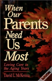 When Our Parents Need Us Most