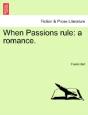 When Passions Rule: A Romance. - Preview