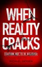 When Reality Cracks: Caution - Preview