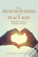 When Righteousness And Peace Kiss