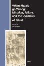 When Rituals Go Wrong: Mistakes, Failure, And The Dynamics Of Ritual - Preview