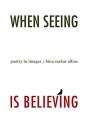 When Seeing Is Believing Poetry In Images - Preview