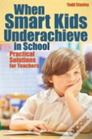 When Smart Kids Underachieve In School