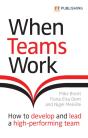 When Teams Work: How To Develop And Lead A High-Performing Team - Preview