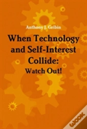 When Technology And Self-Interest Collide: Watch Out!
