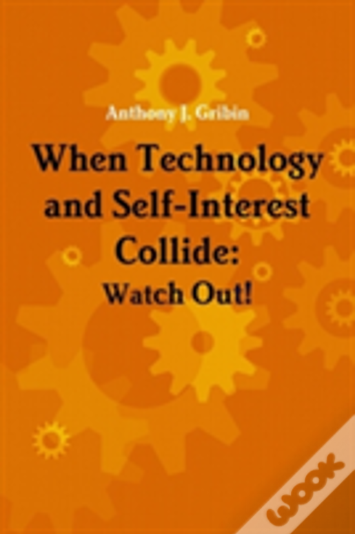 When Technology And Self-Interest Collide: Watch Out!