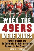 When The 49ers Were Kings