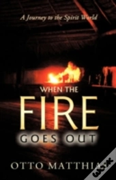 When The Fire Goes Out: A Journey To The