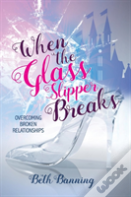 When The Glass Slipper Breaks