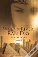 When The River Ran Dry