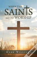 When The Saints Go To Worship