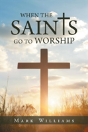 When The Saints Go To Worship - Preview