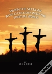 When The Secular World Collides With The Spiritual World