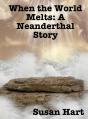 When The World Melts: A Neanderthal  Story - Preview