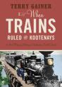 When Trains Ruled The Kootenays - Preview