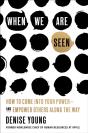 When We Are Seen - Preview