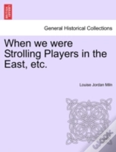 When We Were Strolling Players In The Ea