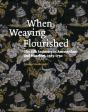 When Weaving Flourished: The Silk Industry In Amsterdam & Haarlem 1585-1750 - Preview