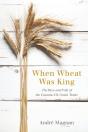 When Wheat Was King - Preview