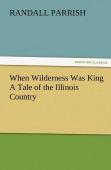 When Wilderness Was King A Tale Of The Illinois Country