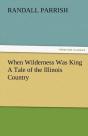 When Wilderness Was King A Tale Of The Illinois Country - Preview