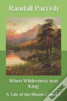 When Wilderness Was King