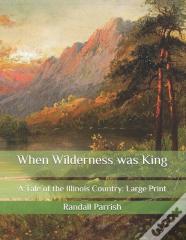 When Wilderness Was King
