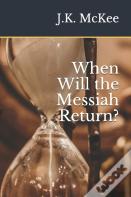 When Will The Messiah Return?
