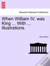 Capa do artigo When William Iv. Was King ... With ... I