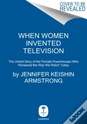 When Women Invented Television