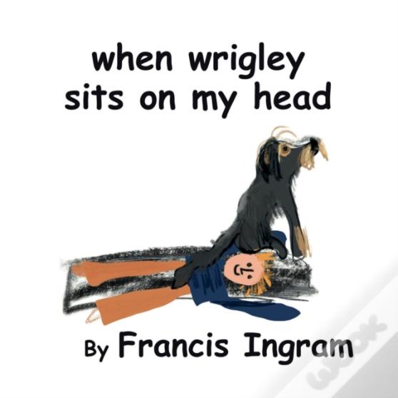 When Wrigley Sits On My Head