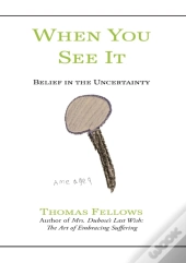 When You See It: Belief In Uncertainty
