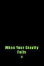 When Your Gravity Fails - Preview