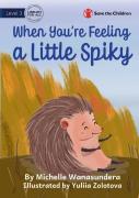 When You'Re Feeling A Little Spiky