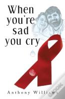 When You'Re Sad, You Cry