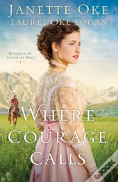 Where Courage Calls (Return To The Canadian West Book #1)