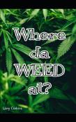 Where Da Weed At?
