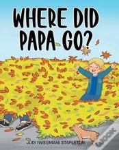 Where Did Papa Go?